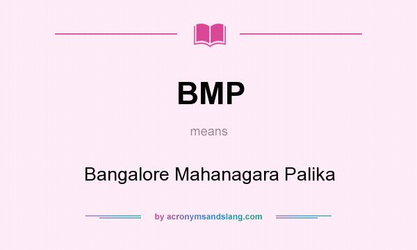 What does BMP mean? It stands for Bangalore Mahanagara Palika