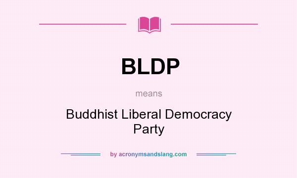 What does BLDP mean? It stands for Buddhist Liberal Democracy Party