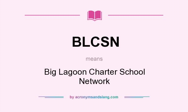 What does BLCSN mean? It stands for Big Lagoon Charter School Network