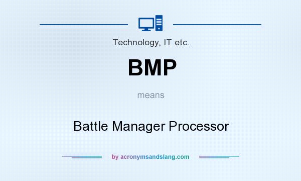 What does BMP mean? It stands for Battle Manager Processor