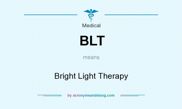 What does BLT mean? It stands for Bright Light Therapy