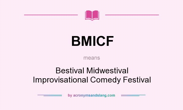 What does BMICF mean? It stands for Bestival Midwestival Improvisational Comedy Festival