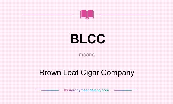 What does BLCC mean? It stands for Brown Leaf Cigar Company