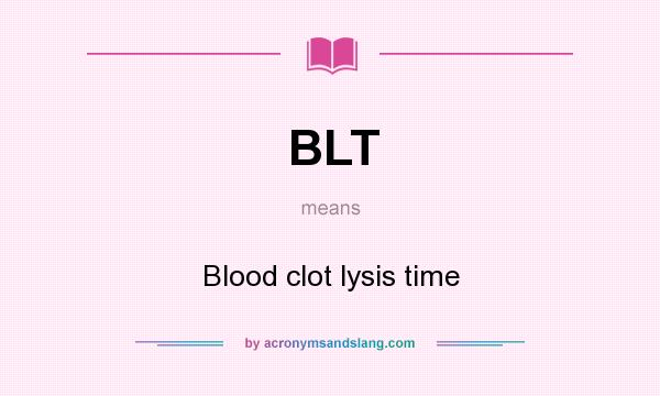 What does BLT mean? It stands for Blood clot lysis time