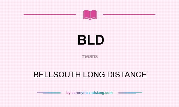 What does BLD mean? It stands for BELLSOUTH LONG DISTANCE