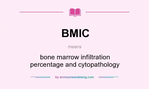 What does BMIC mean? It stands for bone marrow infiltration percentage and cytopathology