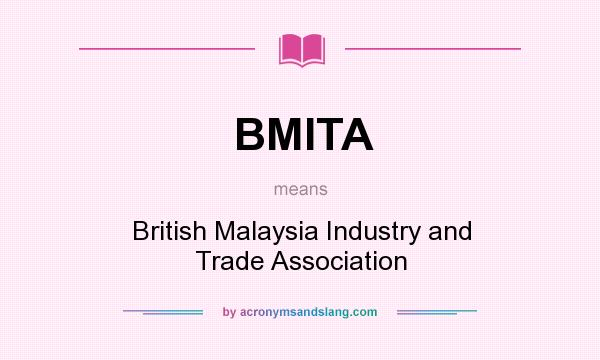 What does BMITA mean? It stands for British Malaysia Industry and Trade Association