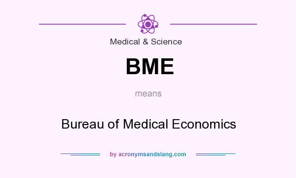 What does BME mean? It stands for Bureau of Medical Economics