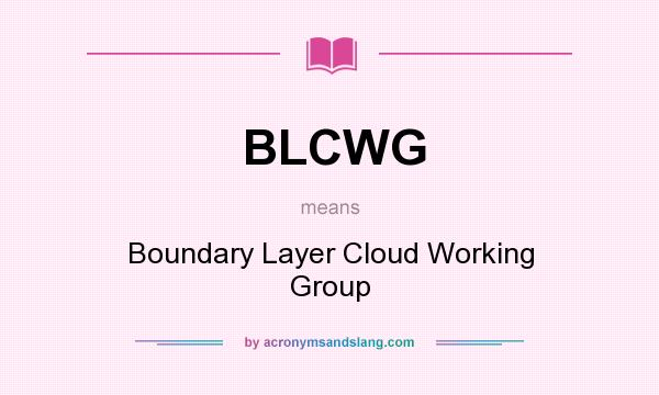 What does BLCWG mean? It stands for Boundary Layer Cloud Working Group