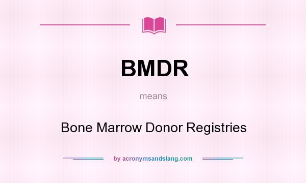 What does BMDR mean? It stands for Bone Marrow Donor Registries