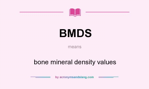 What does BMDS mean? It stands for bone mineral density values