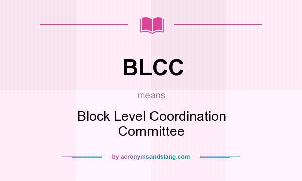What does BLCC mean? It stands for Block Level Coordination Committee