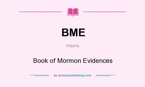 What does BME mean? It stands for Book of Mormon Evidences