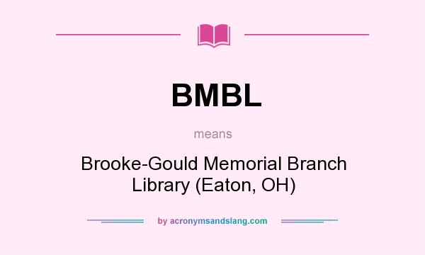 What does BMBL mean? It stands for Brooke-Gould Memorial Branch Library (Eaton, OH)