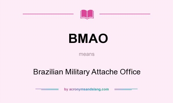 What does BMAO mean? It stands for Brazilian Military Attache Office