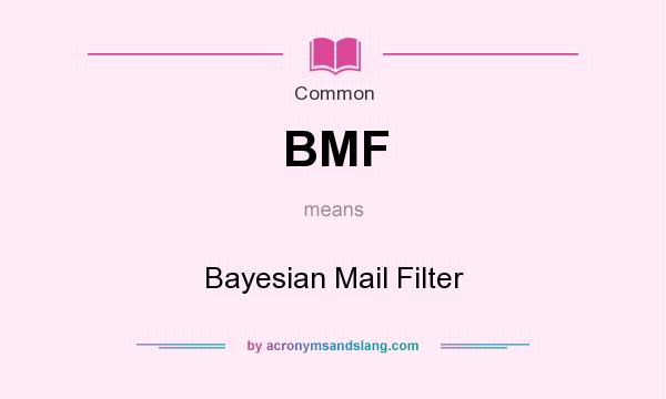 What does BMF mean? It stands for Bayesian Mail Filter