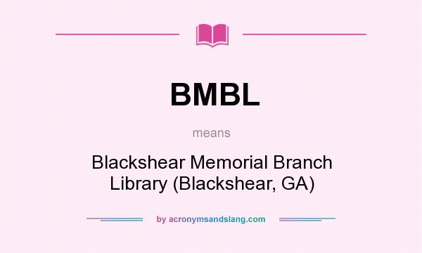 What does BMBL mean? It stands for Blackshear Memorial Branch Library (Blackshear, GA)
