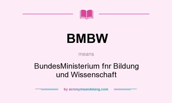 What does BMBW mean? It stands for BundesMinisterium fnr Bildung und Wissenschaft