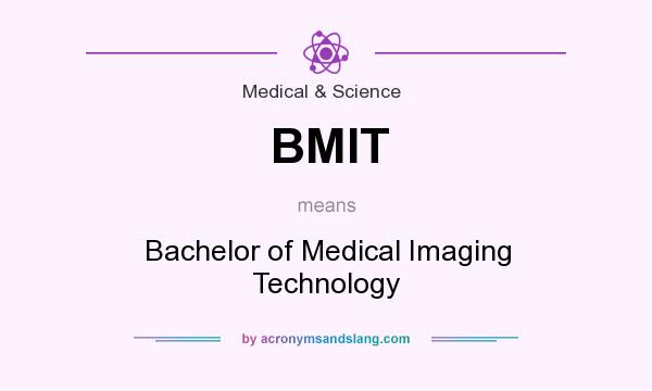 What does BMIT mean? It stands for Bachelor of Medical Imaging Technology