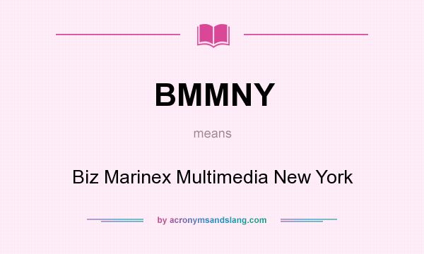What does BMMNY mean? It stands for Biz Marinex Multimedia New York