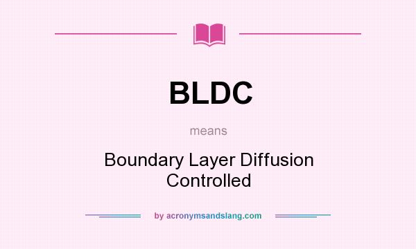 What does BLDC mean? It stands for Boundary Layer Diffusion Controlled