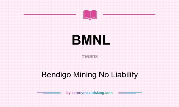 What does BMNL mean? It stands for Bendigo Mining No Liability