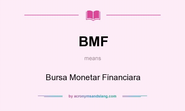 What does BMF mean? It stands for Bursa Monetar Financiara