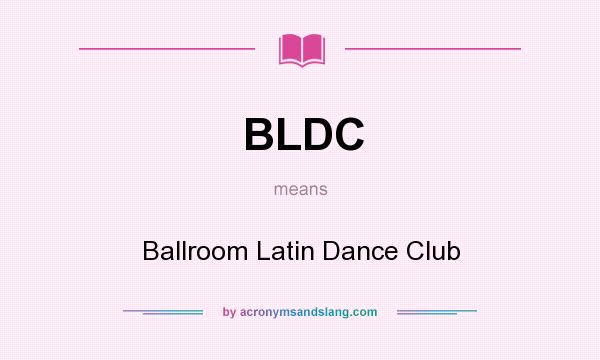 What does BLDC mean? It stands for Ballroom Latin Dance Club