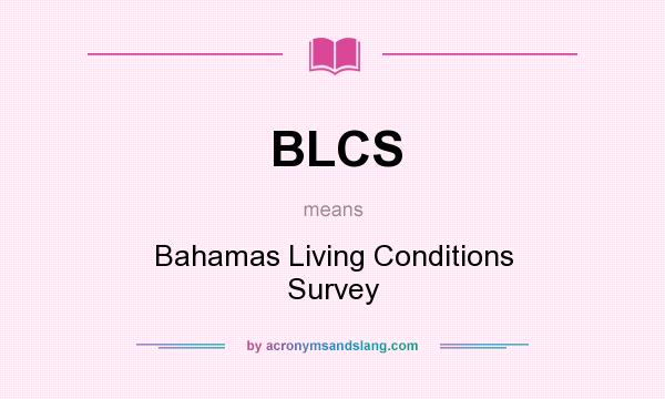 What does BLCS mean? It stands for Bahamas Living Conditions Survey