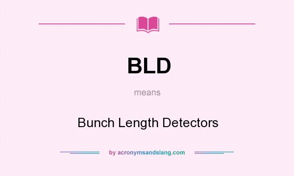 What does BLD mean? It stands for Bunch Length Detectors