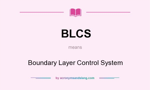 What does BLCS mean? It stands for Boundary Layer Control System