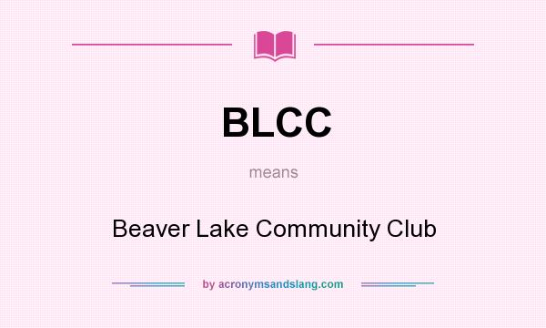 What does BLCC mean? It stands for Beaver Lake Community Club