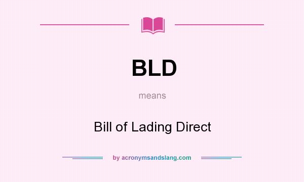 What does BLD mean? It stands for Bill of Lading Direct