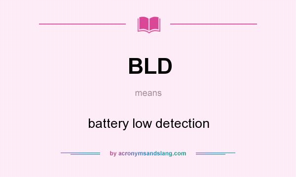 What does BLD mean? It stands for battery low detection