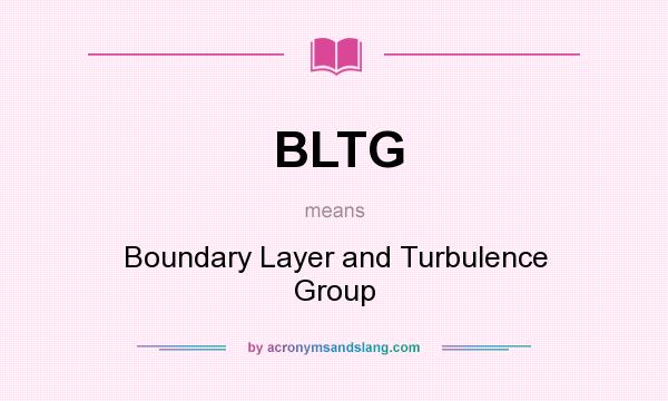 What does BLTG mean? It stands for Boundary Layer and Turbulence Group