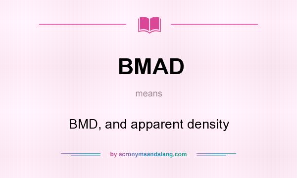 What does BMAD mean? It stands for BMD, and apparent density