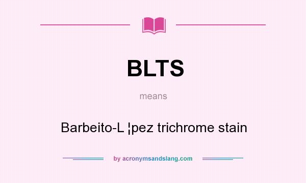 What does BLTS mean? It stands for Barbeito-L ¦pez trichrome stain