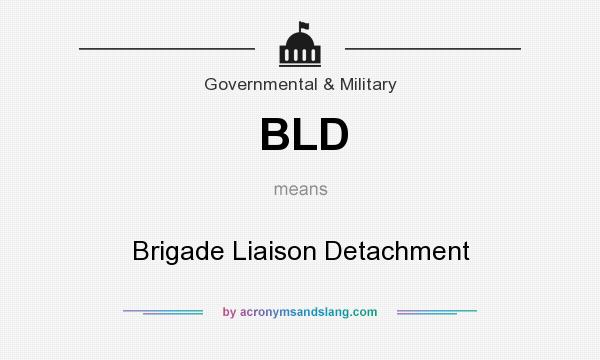 What does BLD mean? It stands for Brigade Liaison Detachment