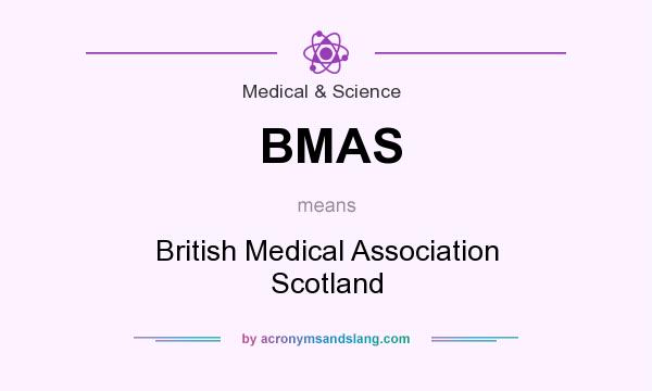 What does BMAS mean? It stands for British Medical Association Scotland