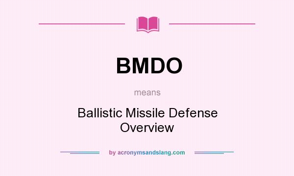 What does BMDO mean? It stands for Ballistic Missile Defense Overview