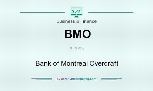 What does BMO mean? It stands for Bank of Montreal Overdraft