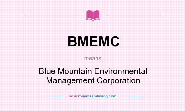 What does BMEMC mean? It stands for Blue Mountain Environmental Management Corporation