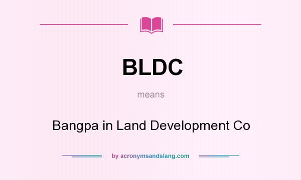 What does BLDC mean? It stands for Bangpa in Land Development Co