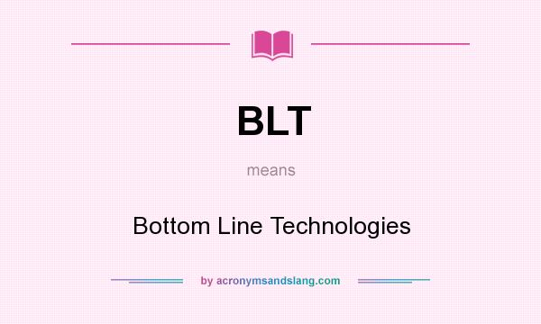 What does BLT mean? It stands for Bottom Line Technologies