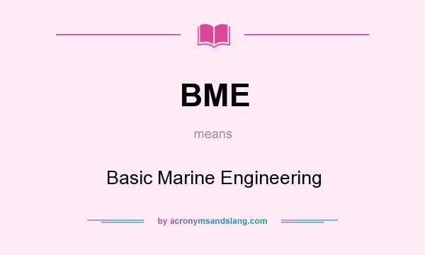 What does BME mean? It stands for Basic Marine Engineering