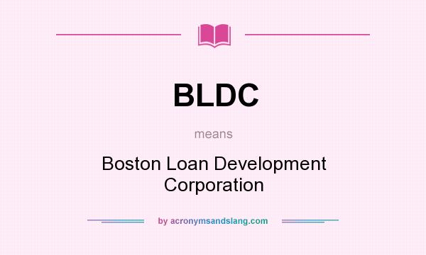 What does BLDC mean? It stands for Boston Loan Development Corporation