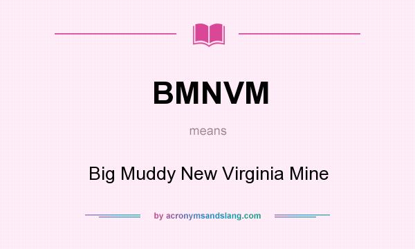 What does BMNVM mean? It stands for Big Muddy New Virginia Mine