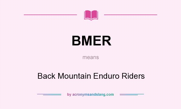 What does BMER mean? It stands for Back Mountain Enduro Riders
