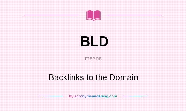 What does BLD mean? It stands for Backlinks to the Domain