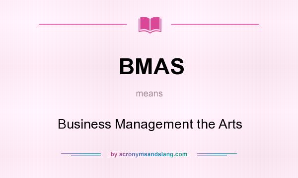 What does BMAS mean? It stands for Business Management the Arts
